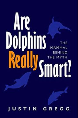 Are Dolphins Really Smart?: The Mammal Behind The Myth Are Dolphins Really Smart?: The Mammal Behind The Myth