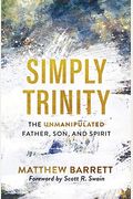 Simply Trinity: The Unmanipulated Father, Son, And Spirit