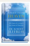 A Place Called Heaven Devotional: 100 Days Of Living In The Hope Of Eternity