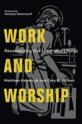 Work And Worship: Reconnecting Our Labor And Liturgy