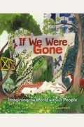 If We Were Gone: Imagining The World Without People