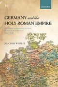 Germany And The Holy Roman Empire: Volume I: Maximilian I To The Peace Of Westphalia, 1493-1648