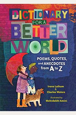 Dictionary for a Better World: Poems, Quotes, and Anecdotes from A to Z Dictionary for a Better World: Poems, Quotes, and Anecdotes from A to Z