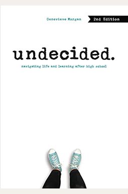 Undecided, 2nd Edition: Navigating Life And Learning After High School Undecided, 2nd Edition: Navigating Life And Learning After High School