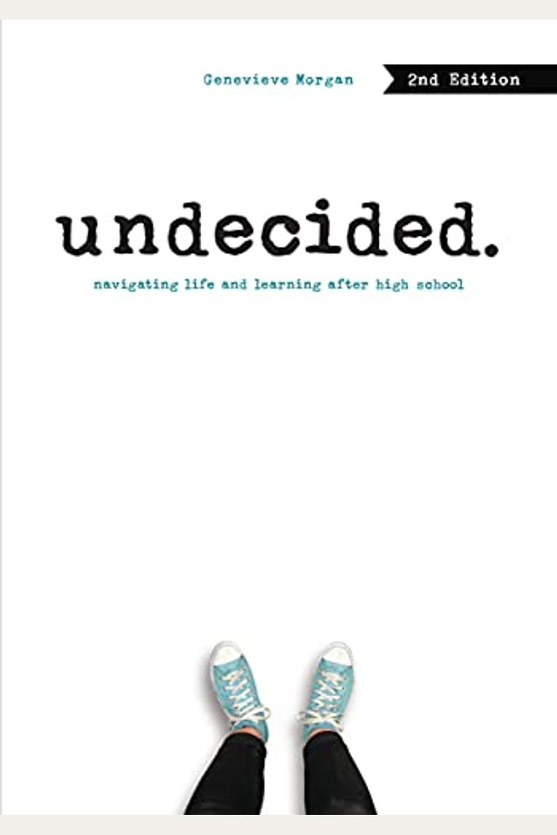 Undecided, 2nd Edition: Navigating Life And Learning After High School