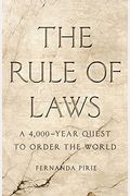 The Rule Of Laws: A 4,000-Year Quest To Order The World