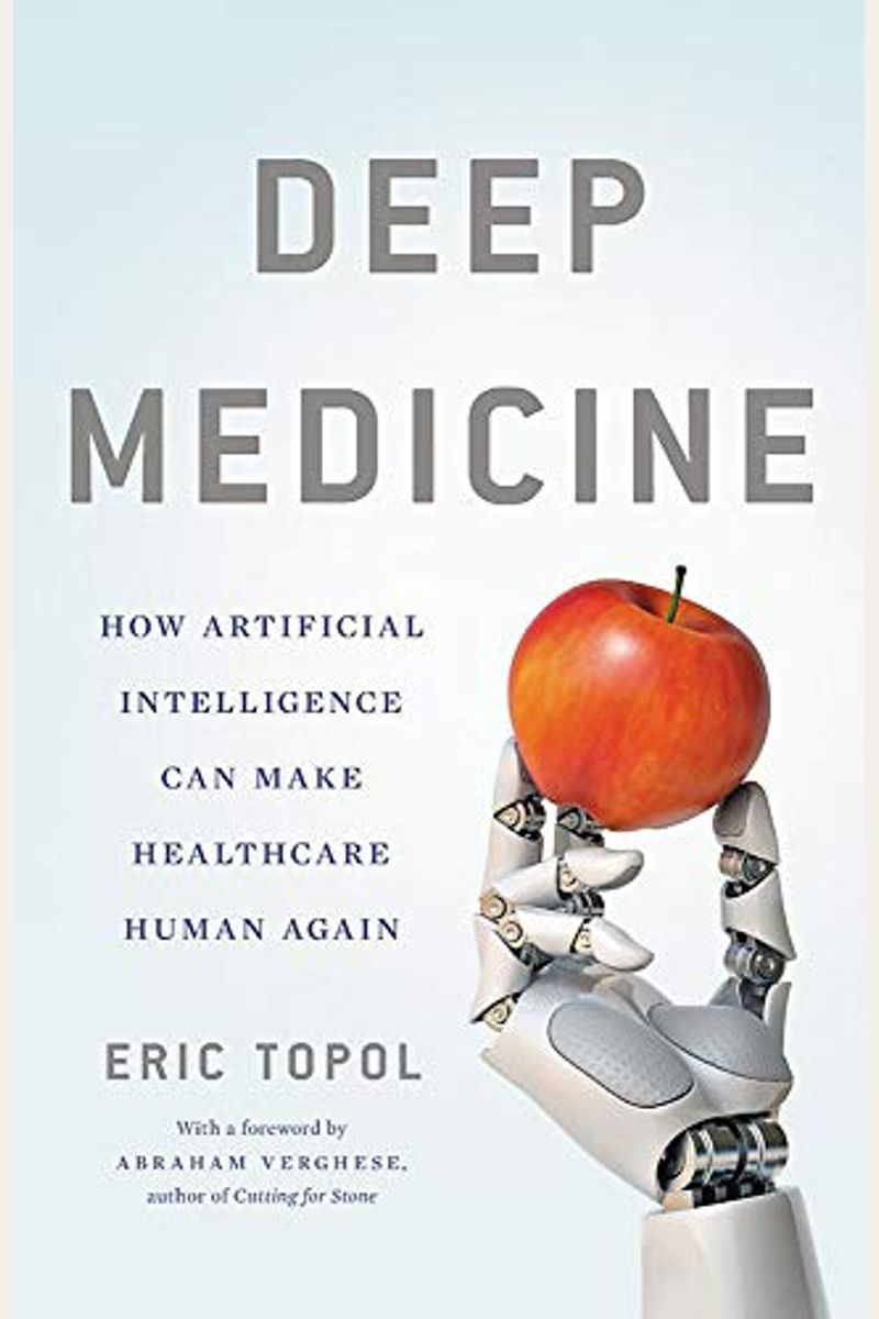 Deep Medicine: How Artificial Intelligence Can Make Healthcare Human Again