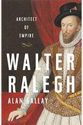 Walter Ralegh: Architect Of Empire