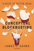 Conceptual Blockbusting: A Guide To Better Ideas, Fifth Edition