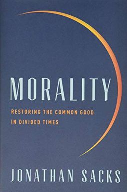 Morality: Restoring The Common Good In Divided Times Morality: Restoring The Common Good In Divided Times