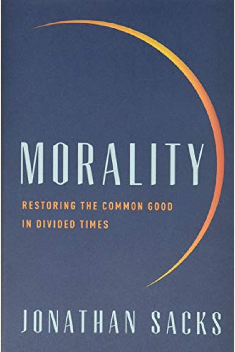Morality: Restoring The Common Good In Divided Times
