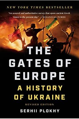 The Gates Of Europe: A History Of Ukraine The Gates Of Europe: A History Of Ukraine