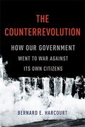 The Counterrevolution: How Our Government Went To War Against Its Own Citizens