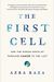 The First Cell: And The Human Costs Of Pursuing Cancer To The Last