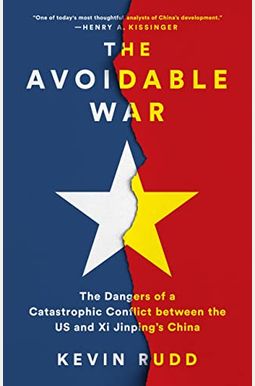 The Avoidable War: The Dangers Of A Catastrophic Conflict Between The Us And Xi Jinping's China The Avoidable War: The Dangers Of A Catastrophic Conflict Between The Us And Xi Jinping's China