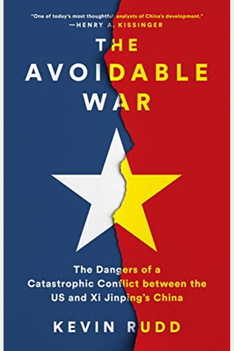 The Avoidable War: The Dangers Of A Catastrophic Conflict Between The Us And Xi Jinping's China