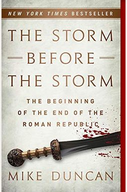 The Storm Before The Storm: The Beginning Of The End Of The Roman Republic The Storm Before The Storm: The Beginning Of The End Of The Roman Republic