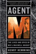 Agent M: The Lives And Spies Of Mi5'S Maxwell Knight