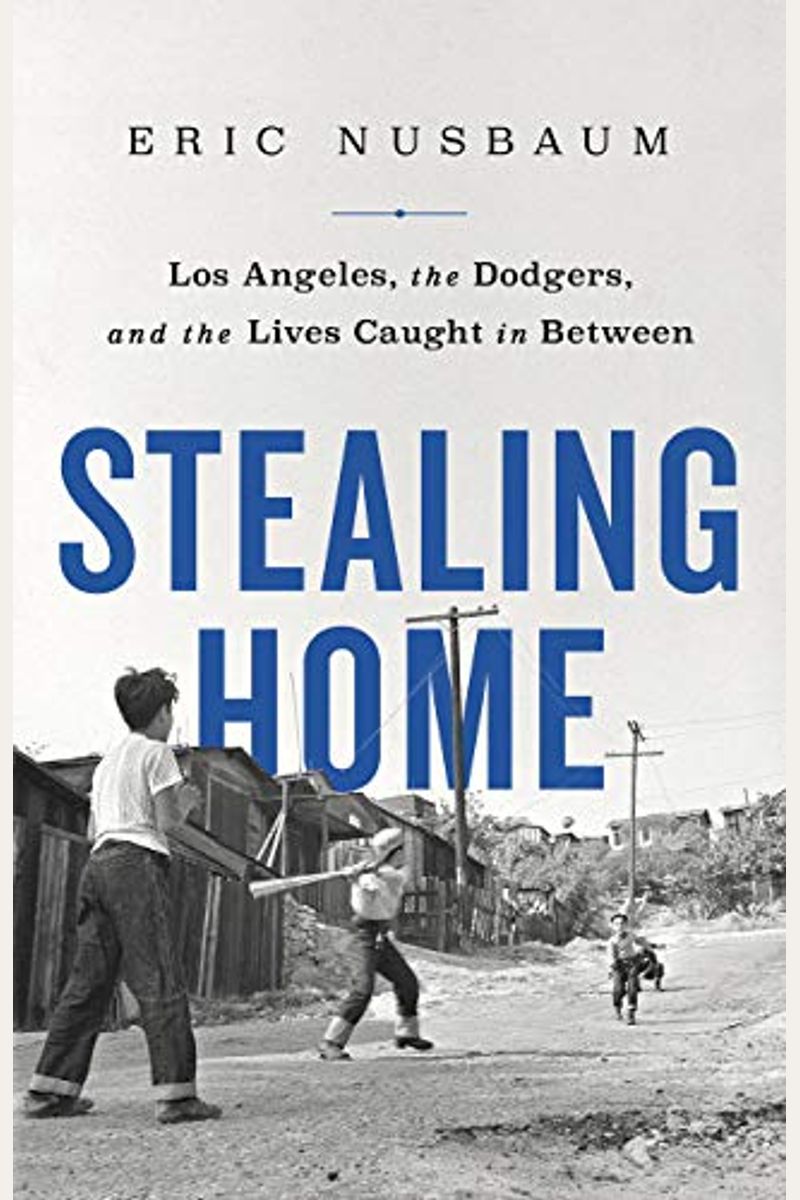 Stealing Home: Los Angeles, The Dodgers, And The Lives Caught In Between