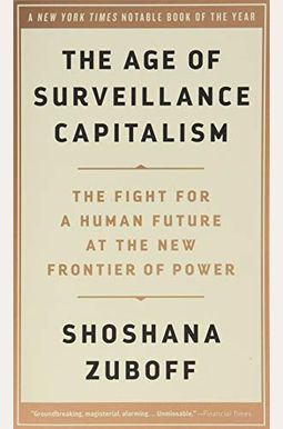 The Age Of Surveillance Capitalism: The Fight For A Human Future At The New Frontier Of Power The Age Of Surveillance Capitalism: The Fight For A Human Future At The New Frontier Of Power