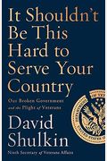 It Shouldn't Be This Hard To Serve Your Country: Our Broken Government And The Plight Of Veterans