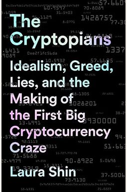 The Cryptopians: Idealism, Greed, Lies, And The Making Of The First Big Cryptocurrency Craze The Cryptopians: Idealism, Greed, Lies, And The Making Of The First Big Cryptocurrency Craze
