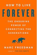 How To Live Forever: The Enduring Power Of Connecting The Generations