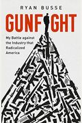 Gunfight: My Battle Against the Industry That Radicalized America