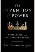 The Invention Of Power: Popes, Kings, And The Birth Of The West