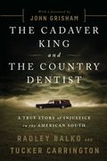 The Cadaver King And The Country Dentist: A True Story Of Injustice In The American South