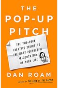 The Pop-Up Pitch: The Two-Hour Creative Sprint To The Most Persuasive Presentation Of Your Life