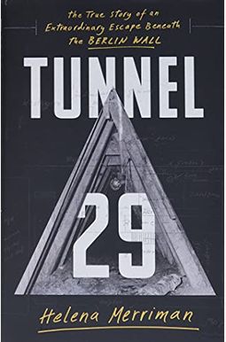 Tunnel 29: The True Story Of An Extraordinary Escape Beneath The Berlin Wall Tunnel 29: The True Story Of An Extraordinary Escape Beneath The Berlin Wall