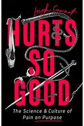 Hurts So Good: The Science And Culture Of Pain On Purpose