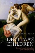 Diotima's Children: German Aesthetic Rationalism From Leibniz To Lessing