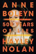 Anne Boleyn: 500 Years Of Lies