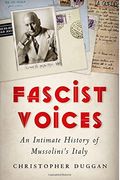 Fascist Voices: An Intimate History Of Mussolini's Italy. Christopher Duggan