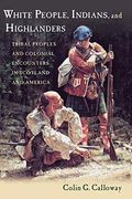 White People, Indians, And Highlanders: Tribal People And Colonial Encounters In Scotland And America