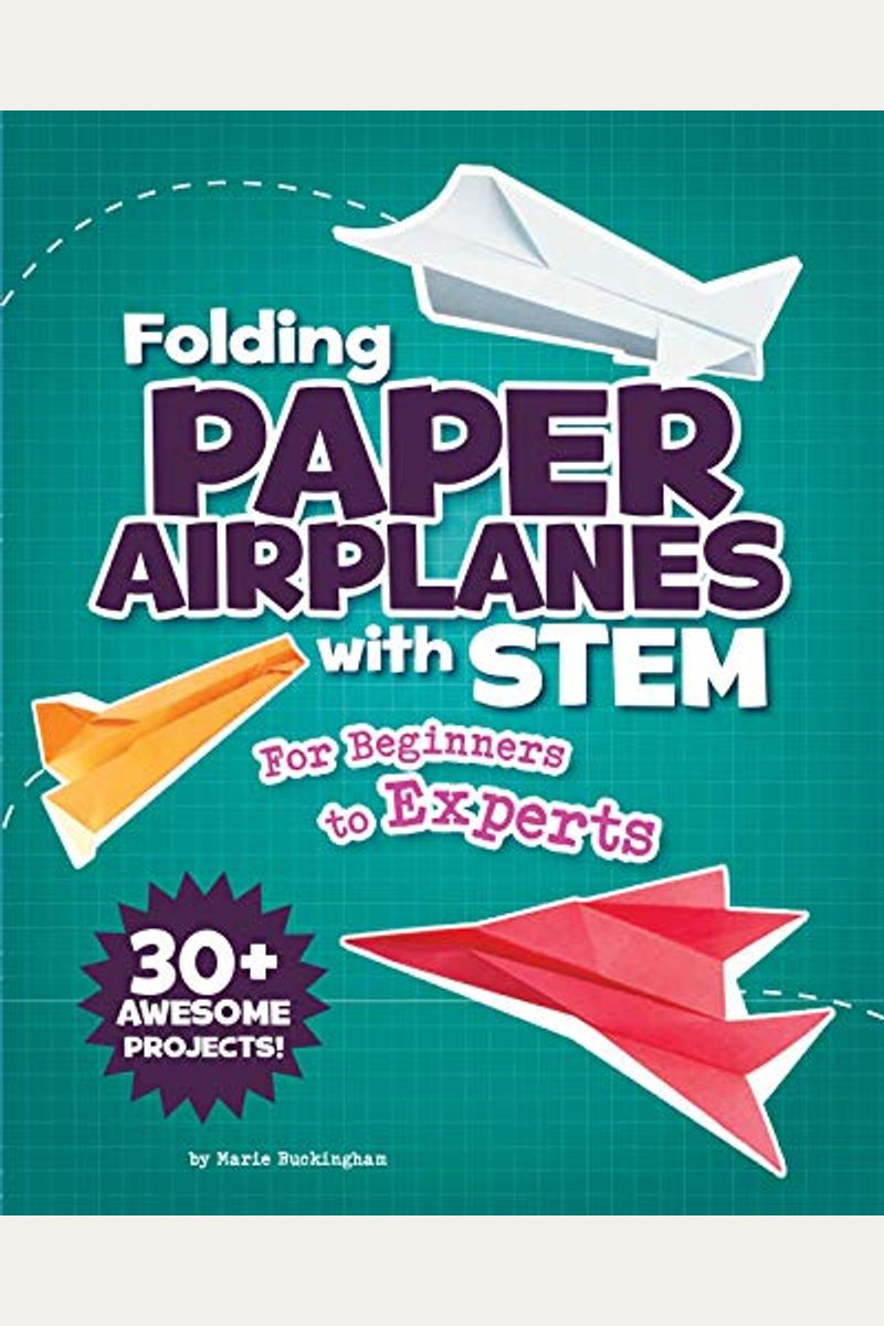 Folding Paper Airplanes with STEM: For Beginners to Experts