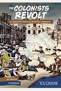 The Colonists Revolt: An Interactive American Revolution Adventure