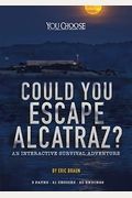 Could You Escape Alcatraz?: An Interactive Survival Adventure