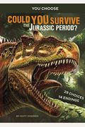 Could You Survive The Jurassic Period?: An Interactive Prehistoric Adventure