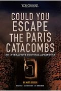 Could You Escape The Paris Catacombs?: An Interactive Survival Adventure