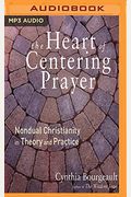 The Heart Of Centering Prayer: Nondual Christianity In Theory And Practice