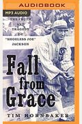 Fall From Grace: The Truth And Tragedy Of Shoeless Joe Jackson