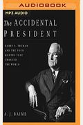 The Accidental President: Harry S. Truman And The Four Months That Changed The World