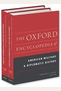 The Oxford Encyclopedia Of American Military And Diplomatic History: 2-Volume Set