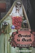 Devoted To Death: Santa Muerte, The Skeleton Saint