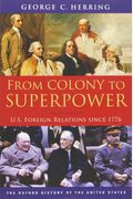 From Colony To Superpower: U.s. Foreign Relations Since 1776