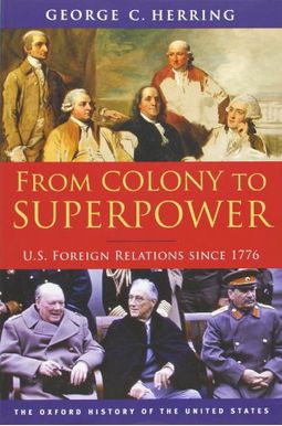 From Colony To Superpower: U.s. Foreign Relations Since 1776 (Oxford History Of The United States) From Colony To Superpower: U.s. Foreign Relations Since 1776 (Oxford History Of The United States)