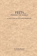 Feets...Around The World: A True Story Of Love And Adventurevolume 1